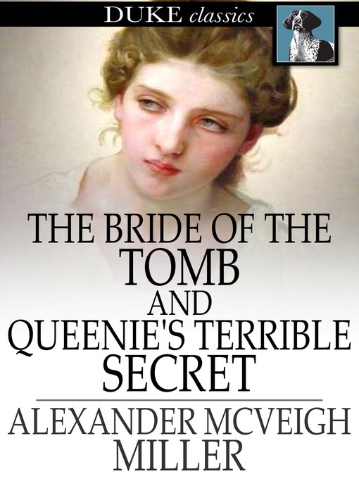 Title details for The Bride of the Tomb and Queenie's Terrible Secret by Alexander McVeigh Miller - Wait list